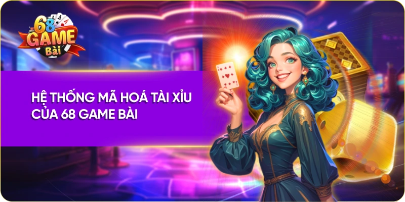 Hệ thống mã hoá tài xỉu của 68 Game Bài