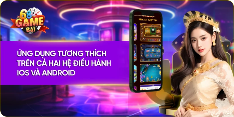 Ứng dụng tương thích trên cả hai hệ điều hành iOS và Android